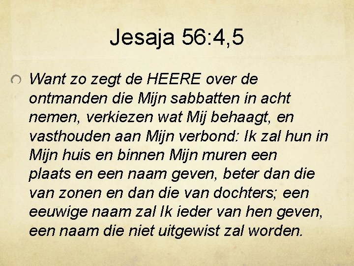 Jesaja 56: 4, 5 Want zo zegt de HEERE over de ontmanden die Mijn