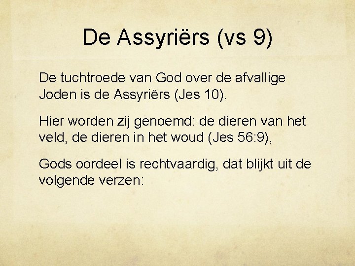 De Assyriërs (vs 9) De tuchtroede van God over de afvallige Joden is de