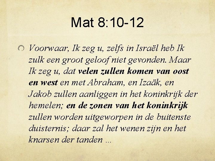 Mat 8: 10 -12 Voorwaar, Ik zeg u, zelfs in Israël heb Ik zulk