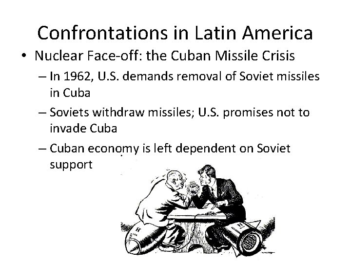 Confrontations in Latin America • Nuclear Face-off: the Cuban Missile Crisis – In 1962,