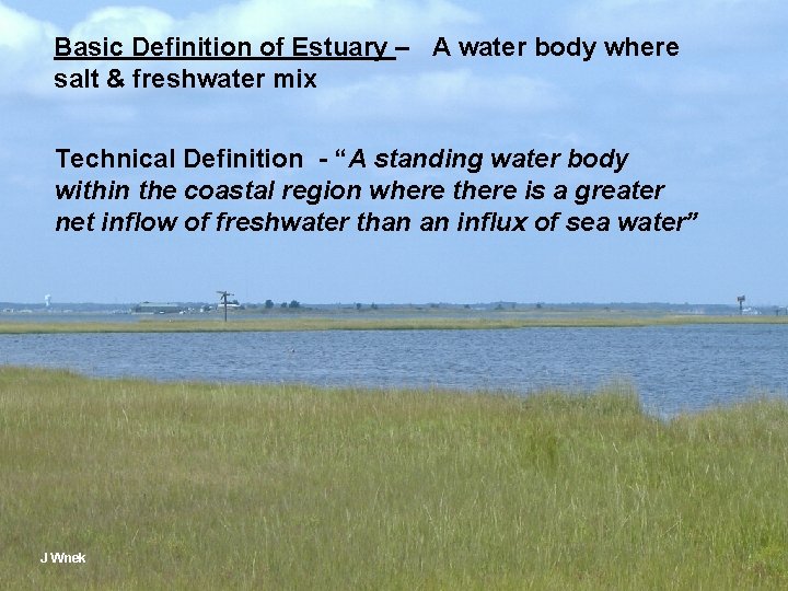 Basic Definition of Estuary – A water body where salt & freshwater mix Technical