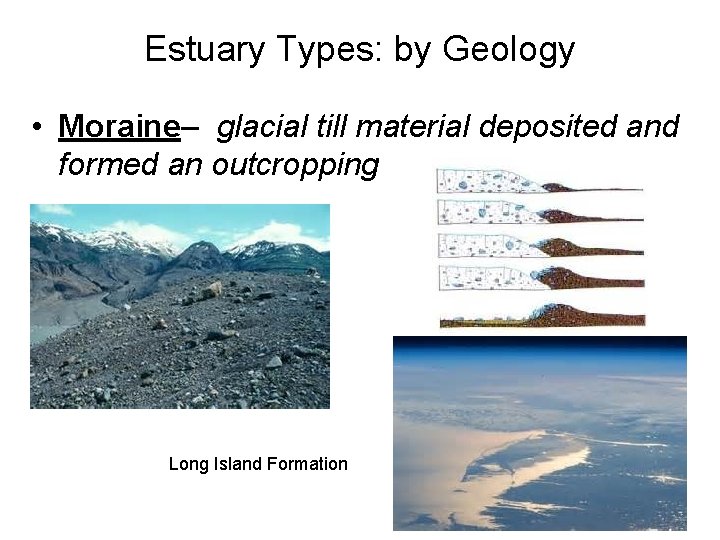 Estuary Types: by Geology • Moraine– glacial till material deposited and formed an outcropping