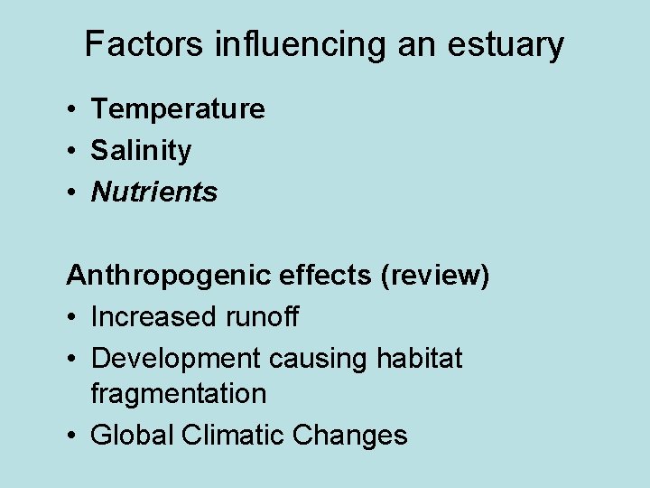 Factors influencing an estuary • Temperature • Salinity • Nutrients Anthropogenic effects (review) •