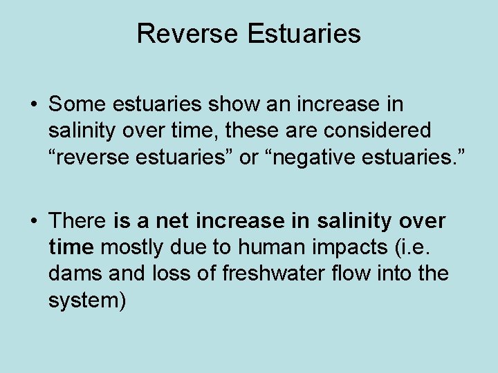 Reverse Estuaries • Some estuaries show an increase in salinity over time, these are