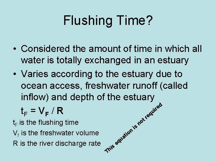 Flushing Time? • Considered the amount of time in which all water is totally