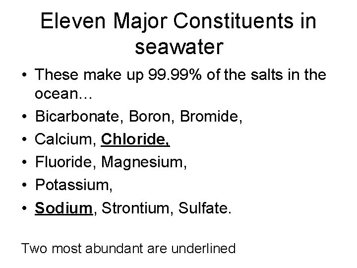 Eleven Major Constituents in seawater • These make up 99. 99% of the salts