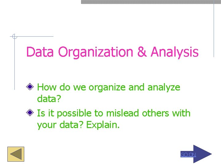 Data Organization & Analysis How do we organize and analyze data? Is it possible