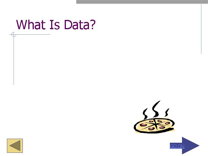What Is Data? GO ON 