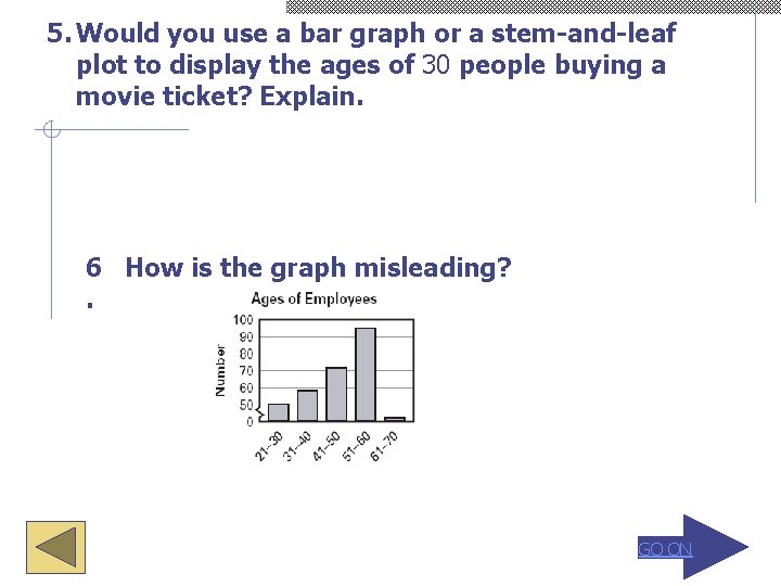 5. Would you use a bar graph or a stem-and-leaf plot to display the