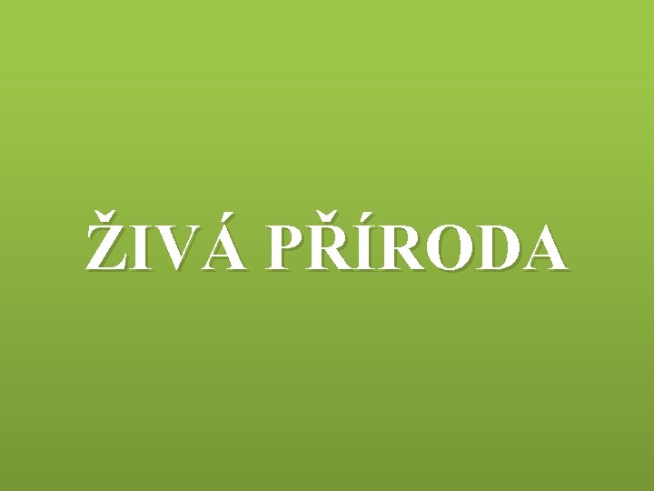 ŽIVÁ PŘÍRODA 