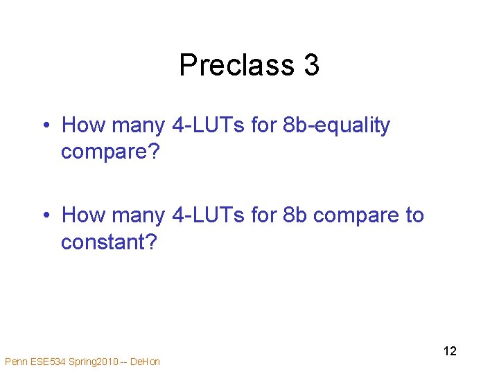 Preclass 3 • How many 4 -LUTs for 8 b-equality compare? • How many