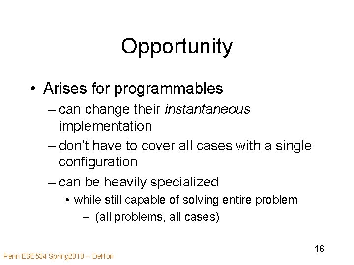 Opportunity • Arises for programmables – can change their instantaneous implementation – don’t have