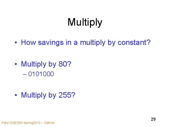 Multiply • How savings in a multiply by constant? • Multiply by 80? –