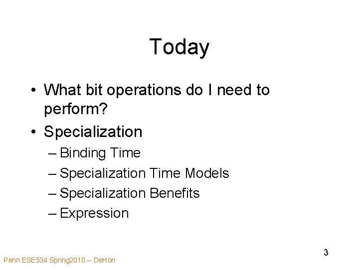 Today • What bit operations do I need to perform? • Specialization – Binding
