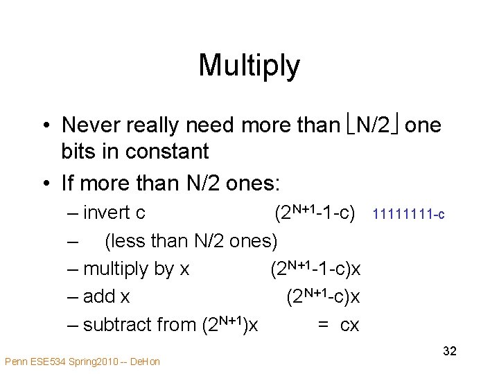 Multiply • Never really need more than N/2 one bits in constant • If