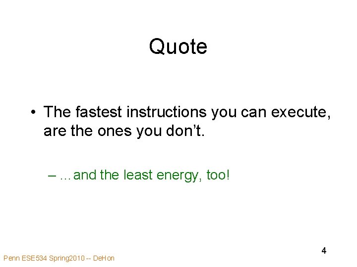 Quote • The fastest instructions you can execute, are the ones you don’t. –