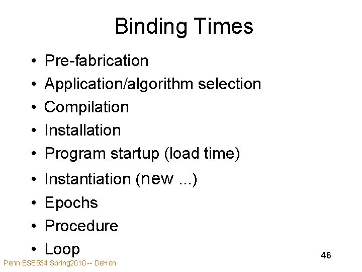 Binding Times • • • Pre-fabrication Application/algorithm selection Compilation Installation Program startup (load time)