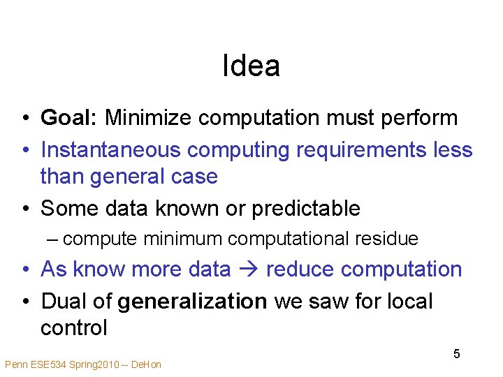 Idea • Goal: Minimize computation must perform • Instantaneous computing requirements less than general