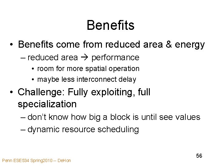 Benefits • Benefits come from reduced area & energy – reduced area performance •
