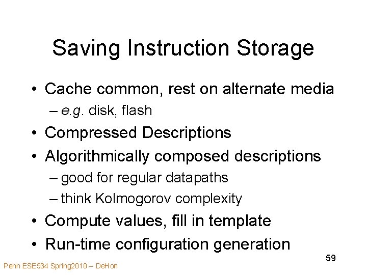 Saving Instruction Storage • Cache common, rest on alternate media – e. g. disk,