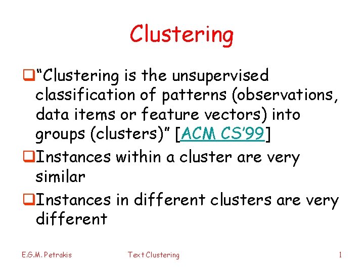 Clustering q“Clustering is the unsupervised classification of patterns (observations, data items or feature vectors)