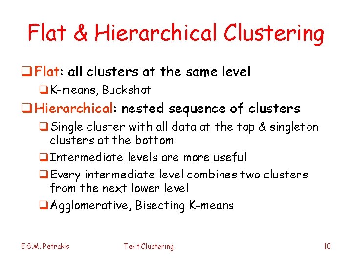 Flat & Hierarchical Clustering q Flat: all clusters at the same level q. K-means,