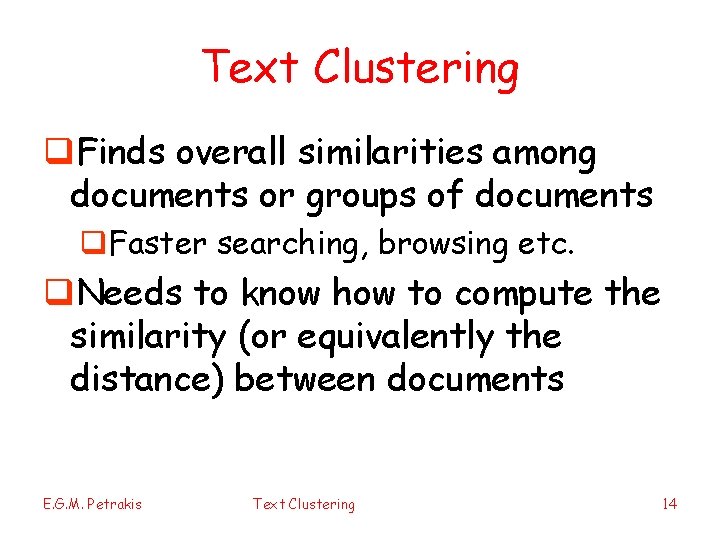 Text Clustering q. Finds overall similarities among documents or groups of documents q. Faster