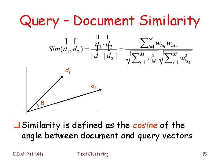 Query – Document Similarity d 1 d 2 θ q Similarity is defined as