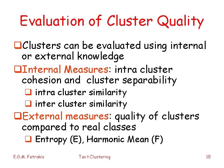 Evaluation of Cluster Quality q. Clusters can be evaluated using internal or external knowledge