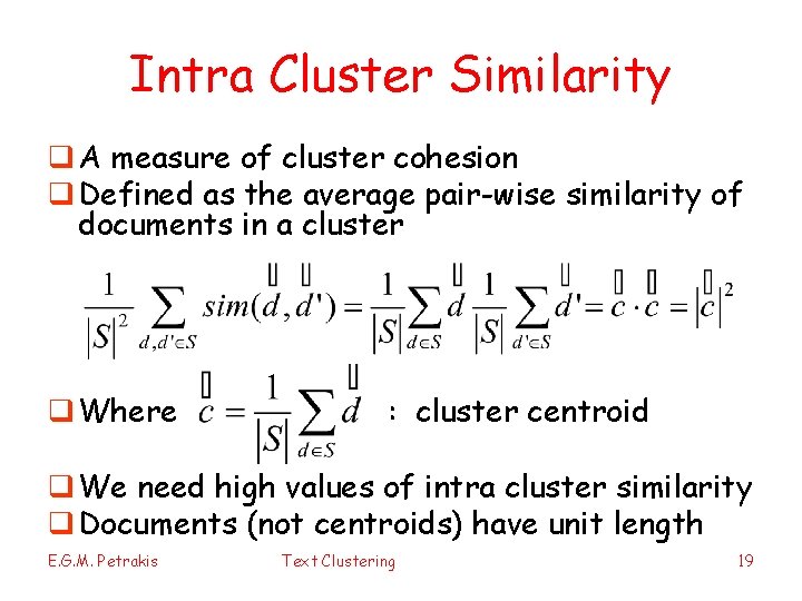 Intra Cluster Similarity q A measure of cluster cohesion q Defined as the average