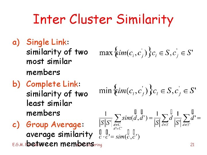 Inter Cluster Similarity a) Single Link: similarity of two most similar members b) Complete