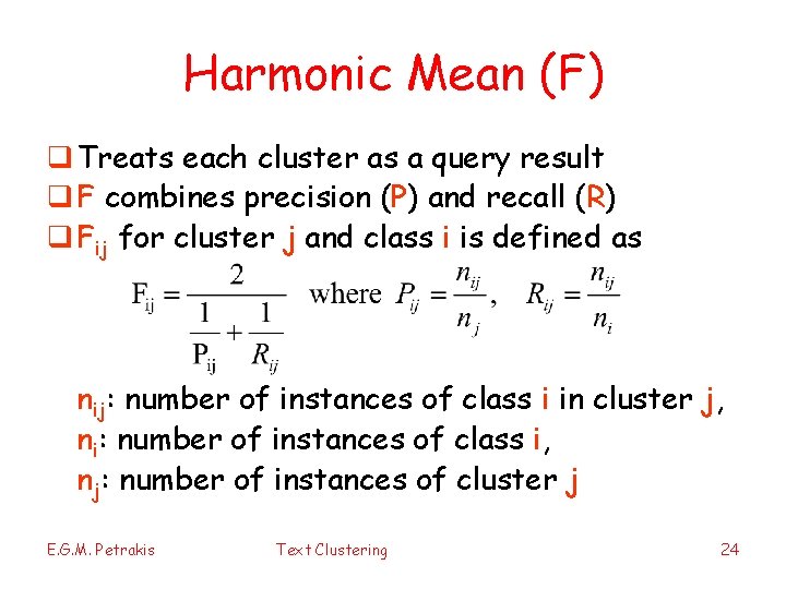 Harmonic Mean (F) q Treats each cluster as a query result q F combines