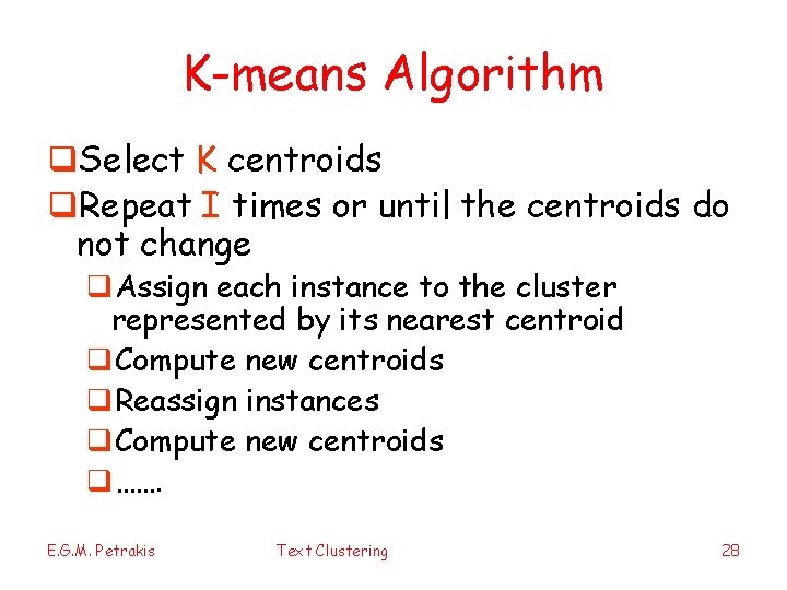 K-means Algorithm q. Select K centroids q. Repeat I times or until the centroids