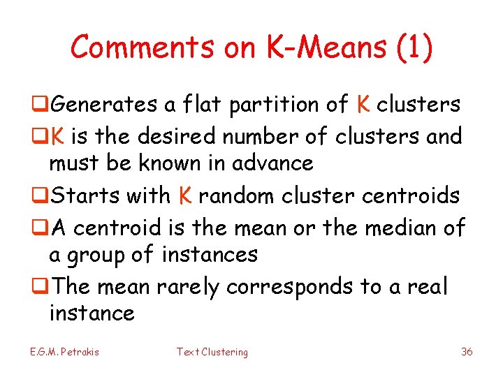 Comments on K-Means (1) q. Generates a flat partition of K clusters q. K