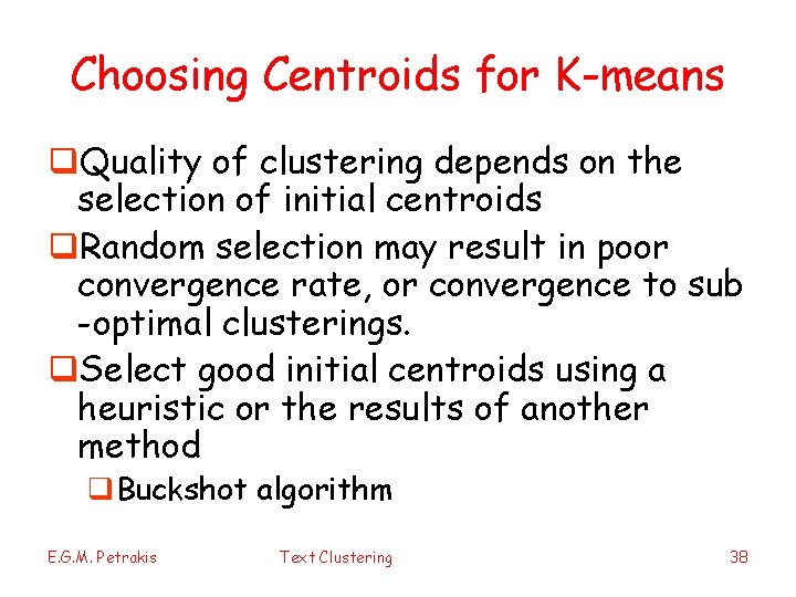 Choosing Centroids for K-means q. Quality of clustering depends on the selection of initial