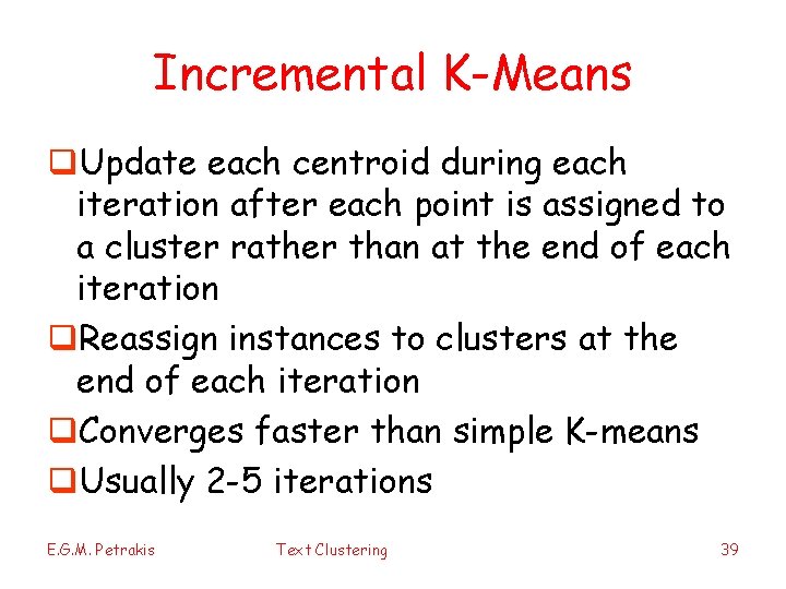 Incremental K-Means q. Update each centroid during each iteration after each point is assigned