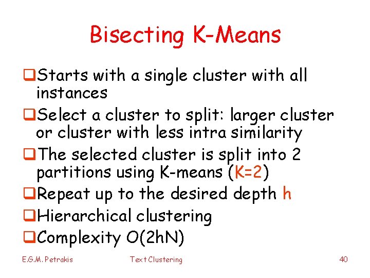 Bisecting K-Means q. Starts with a single cluster with all instances q. Select a