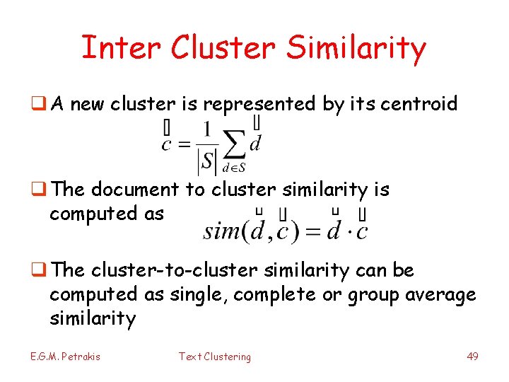 Inter Cluster Similarity q A new cluster is represented by its centroid q The
