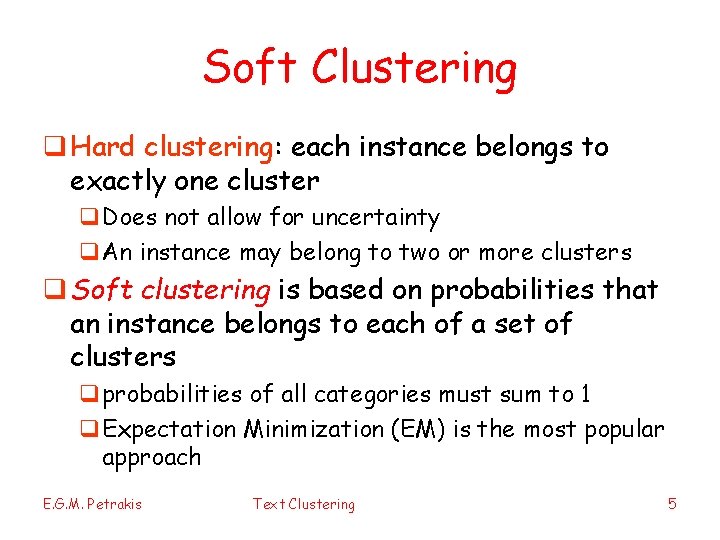 Soft Clustering q Hard clustering: each instance belongs to exactly one cluster q. Does