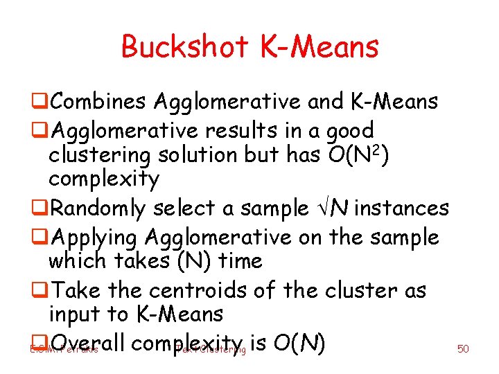 Buckshot K-Means q. Combines Agglomerative and K-Means q. Agglomerative results in a good clustering