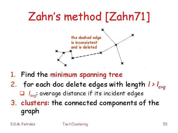 Zahn’s method [Zahn 71] the dashed edge is inconsistent and is deleted 1. Find