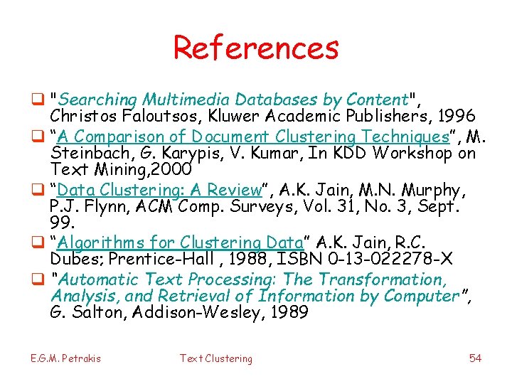 References q "Searching Multimedia Databases by Content", Christos Faloutsos, Kluwer Academic Publishers, 1996 q
