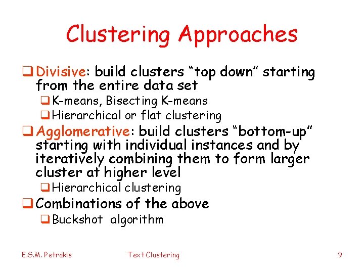 Clustering Approaches q Divisive: build clusters “top down” starting from the entire data set