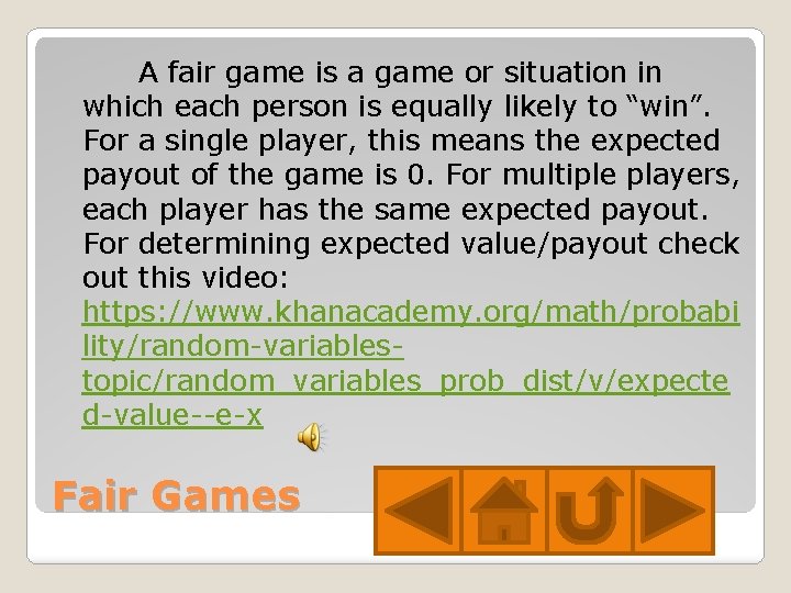 A fair game is a game or situation in which each person is equally
