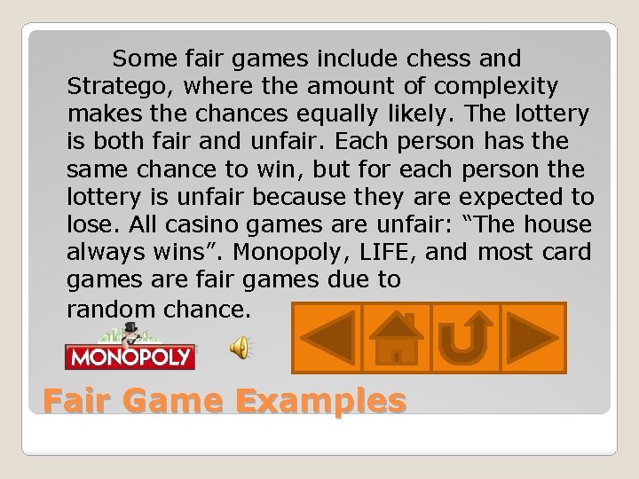 Some fair games include chess and Stratego, where the amount of complexity makes the
