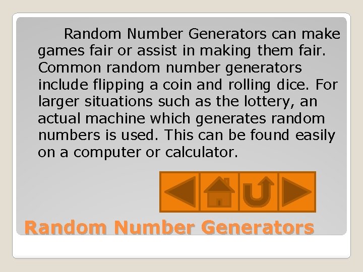 Random Number Generators can make games fair or assist in making them fair. Common