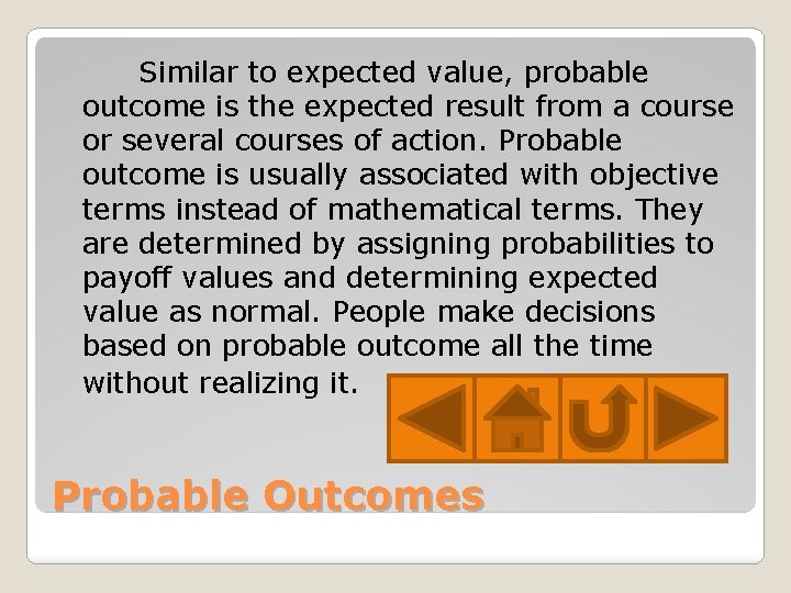 Similar to expected value, probable outcome is the expected result from a course or