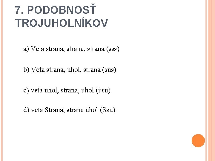 7. PODOBNOSŤ TROJUHOLNÍKOV a) Veta strana, strana (sss) b) Veta strana, uhol, strana (sus)