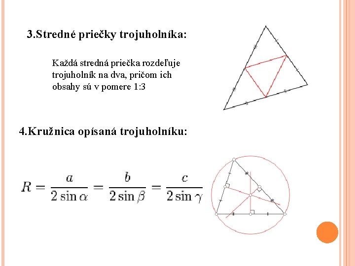 3. Stredné priečky trojuholníka: Každá stredná priečka rozdeľuje trojuholník na dva, pričom ich obsahy