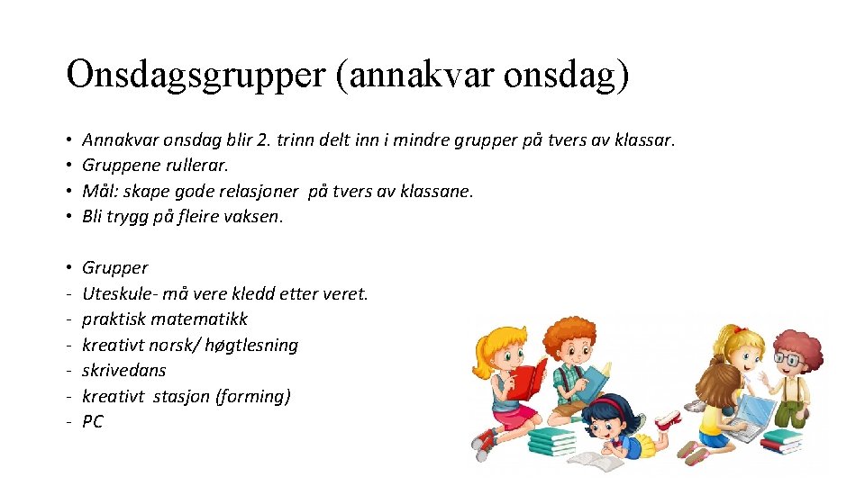 Onsdagsgrupper (annakvar onsdag) • • Annakvar onsdag blir 2. trinn delt inn i mindre